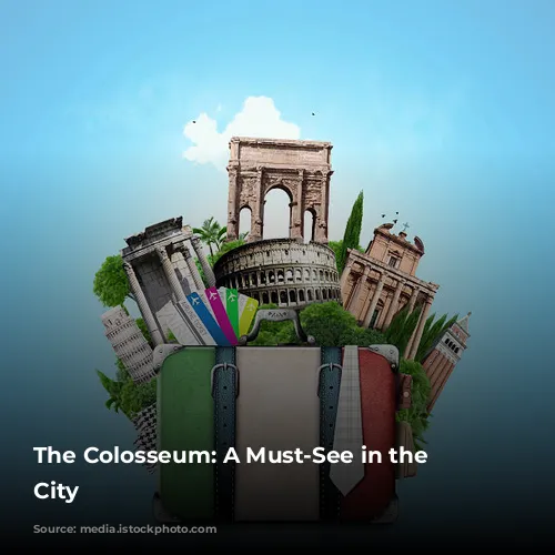 The Colosseum: A Must-See in the Eternal City