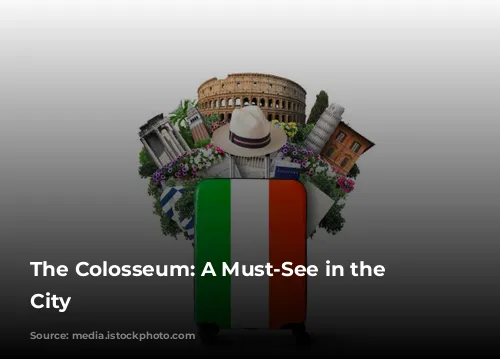 The Colosseum: A Must-See in the Eternal City