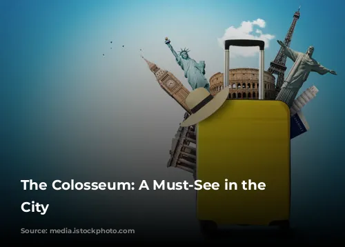 The Colosseum: A Must-See in the Eternal City