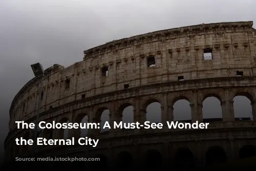 The Colosseum: A Must-See Wonder in the Eternal City