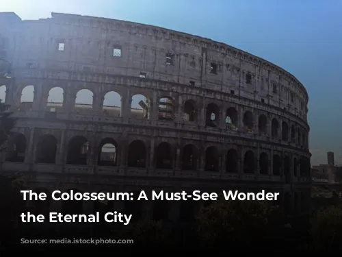 The Colosseum: A Must-See Wonder in the Eternal City