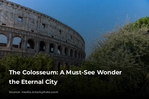 The Colosseum: A Must-See Wonder in the Eternal City