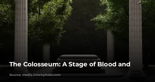 The Colosseum: A Stage of Blood and Sand