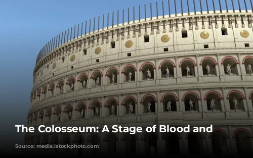 The Colosseum: A Stage of Blood and Sand