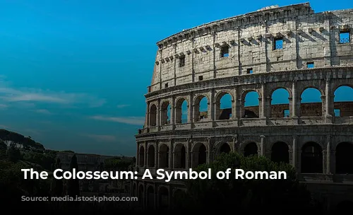 The Colosseum: A Symbol of Roman Grandeur