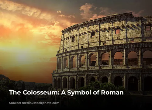 The Colosseum: A Symbol of Roman Grandeur