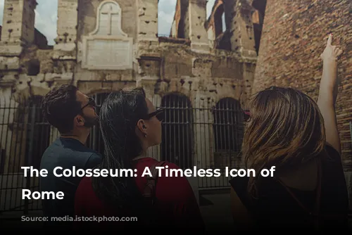 The Colosseum: A Timeless Icon of Ancient Rome