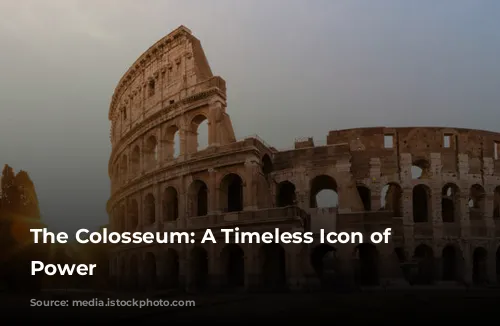 The Colosseum: A Timeless Icon of Roman Power