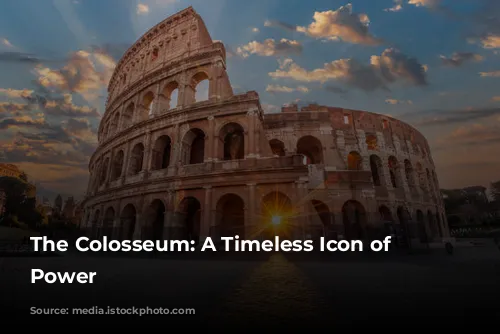 The Colosseum: A Timeless Icon of Roman Power