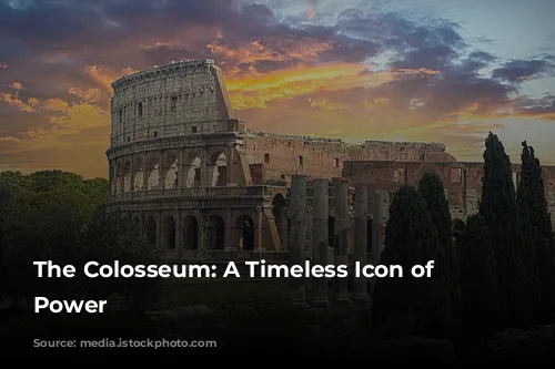 The Colosseum: A Timeless Icon of Roman Power