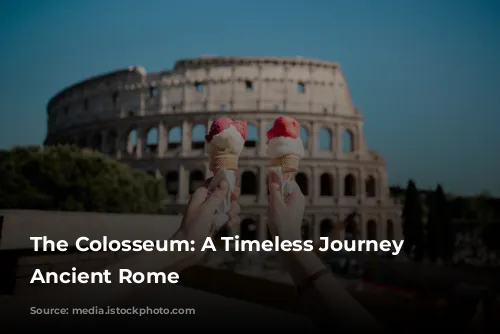 The Colosseum: A Timeless Journey to Ancient Rome