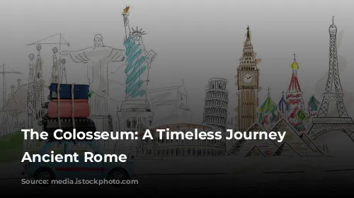 The Colosseum: A Timeless Journey to Ancient Rome