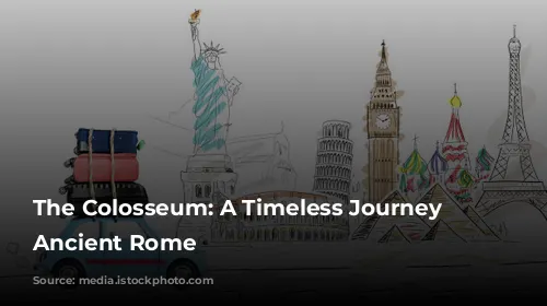 The Colosseum: A Timeless Journey to Ancient Rome