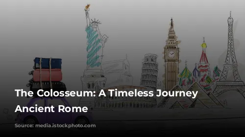 The Colosseum: A Timeless Journey to Ancient Rome