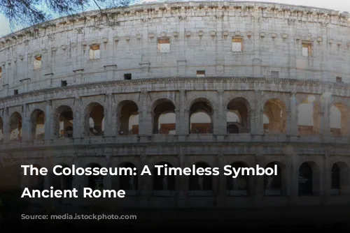 The Colosseum: A Timeless Symbol of Ancient Rome