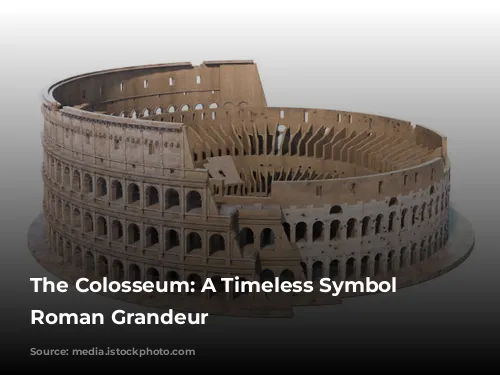 The Colosseum: A Timeless Symbol of Roman Grandeur