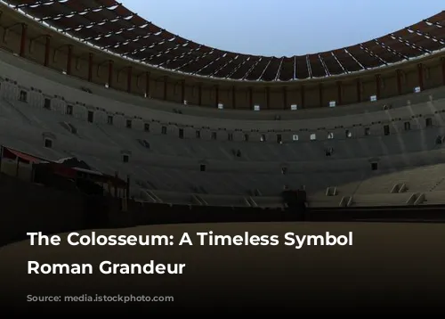 The Colosseum: A Timeless Symbol of Roman Grandeur