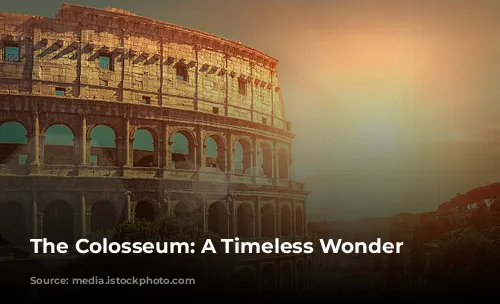 The Colosseum: A Timeless Wonder