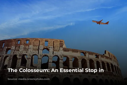 The Colosseum: An Essential Stop in Rome