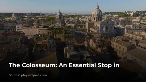 The Colosseum: An Essential Stop in Rome