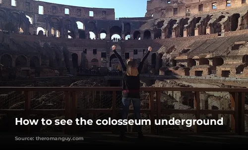 How to see the colosseum underground