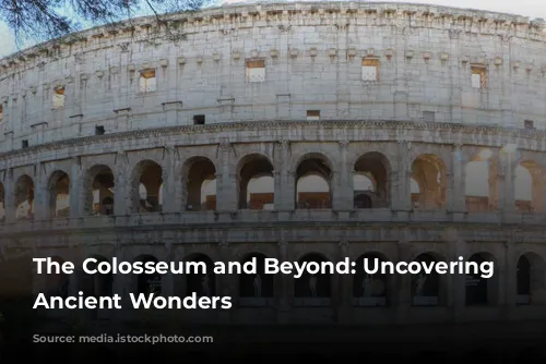 The Colosseum and Beyond: Uncovering Rome's Ancient Wonders