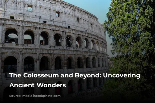 The Colosseum and Beyond: Uncovering Rome's Ancient Wonders