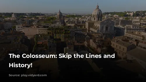 The Colosseum: Skip the Lines and Experience History!