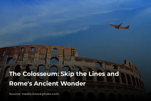 The Colosseum: Skip the Lines and Explore Rome's Ancient Wonder