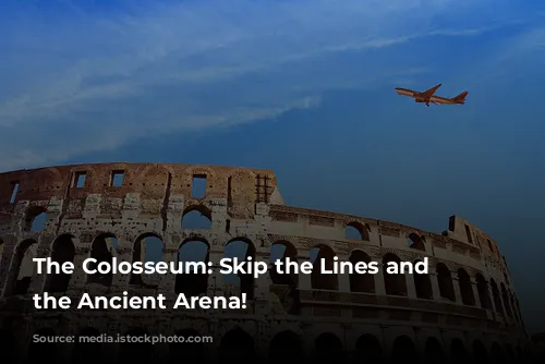 The Colosseum: Skip the Lines and Explore the Ancient Arena!