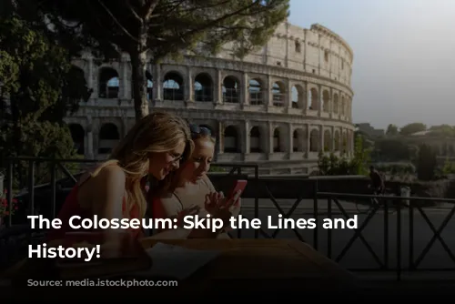 The Colosseum: Skip the Lines and Witness History!