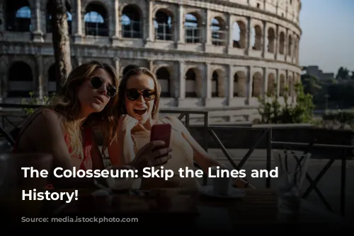 The Colosseum: Skip the Lines and Witness History!