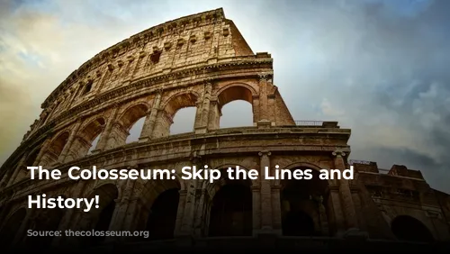 The Colosseum: Skip the Lines and Witness History!