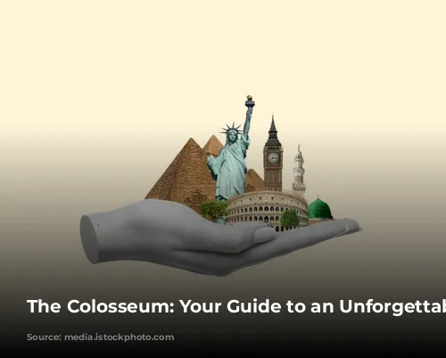 The Colosseum: Your Guide to an Unforgettable Experience