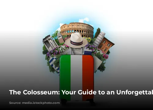 The Colosseum: Your Guide to an Unforgettable Experience