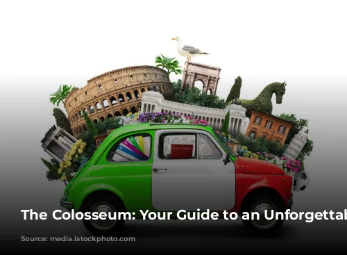 The Colosseum: Your Guide to an Unforgettable Experience