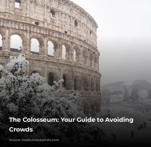 The Colosseum: Your Guide to Avoiding the Crowds