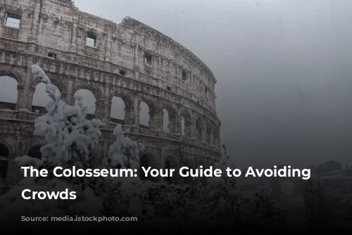 The Colosseum: Your Guide to Avoiding the Crowds