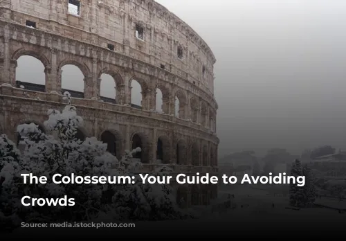 The Colosseum: Your Guide to Avoiding the Crowds