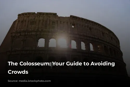 The Colosseum: Your Guide to Avoiding the Crowds