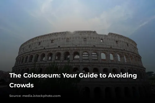 The Colosseum: Your Guide to Avoiding the Crowds