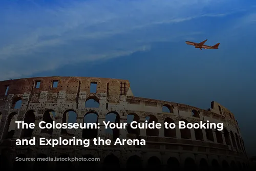 The Colosseum: Your Guide to Booking Tickets and Exploring the Arena