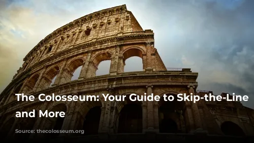 The Colosseum: Your Guide to Skip-the-Line Tickets and More