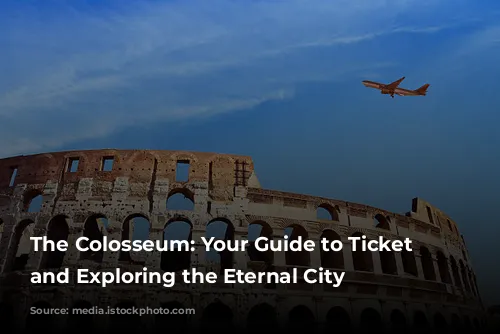 The Colosseum: Your Guide to Ticket Buying and Exploring the Eternal City