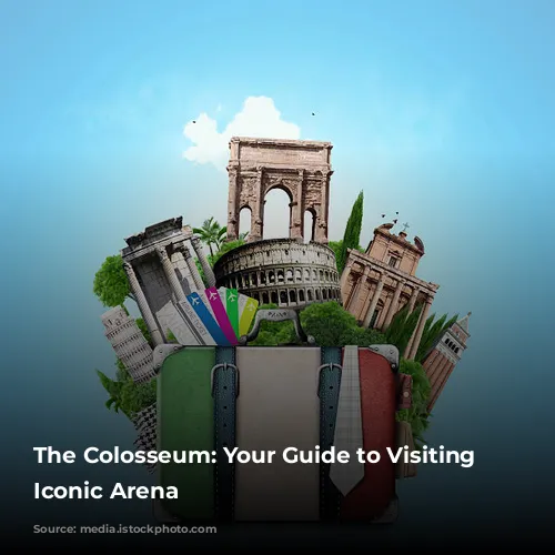 The Colosseum: Your Guide to Visiting Rome's Iconic Arena