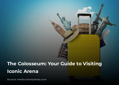 The Colosseum: Your Guide to Visiting Rome's Iconic Arena