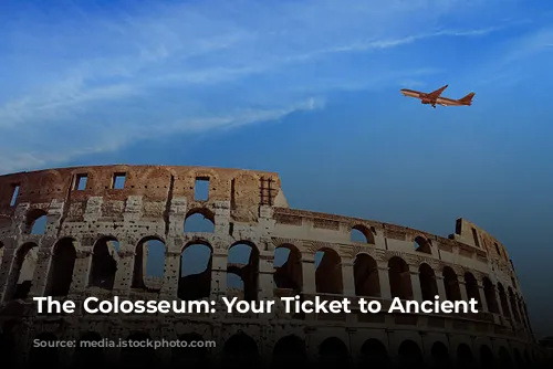 The Colosseum: Your Ticket to Ancient Rome