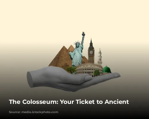 The Colosseum: Your Ticket to Ancient Rome