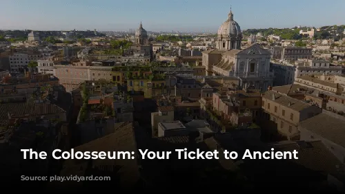 The Colosseum: Your Ticket to Ancient Rome