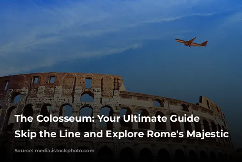 The Colosseum: Your Ultimate Guide to Skip the Line and Explore Rome's Majestic Past